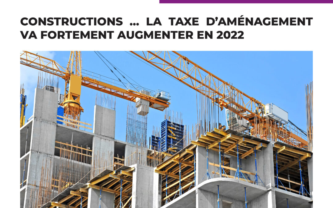 Constructions…la taxe d’aménagement va fortement augmenter en 2022